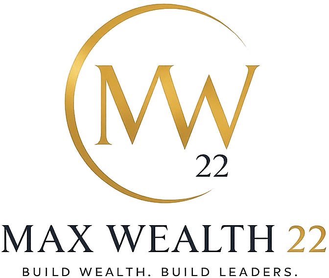 Max Wealth 22 — Build Wealth. Build Leaders.